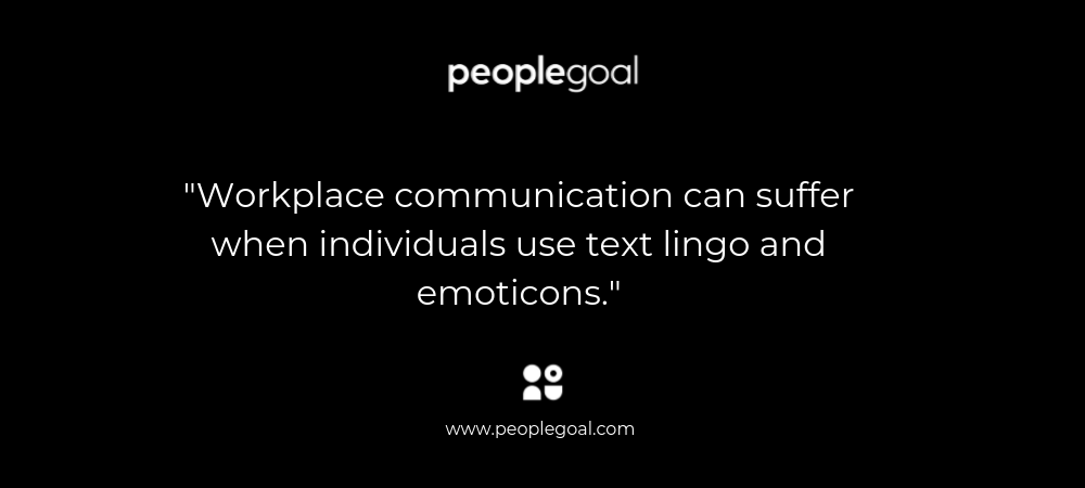 Workplace communication can suffer when individuals use text lingo and emoticons.